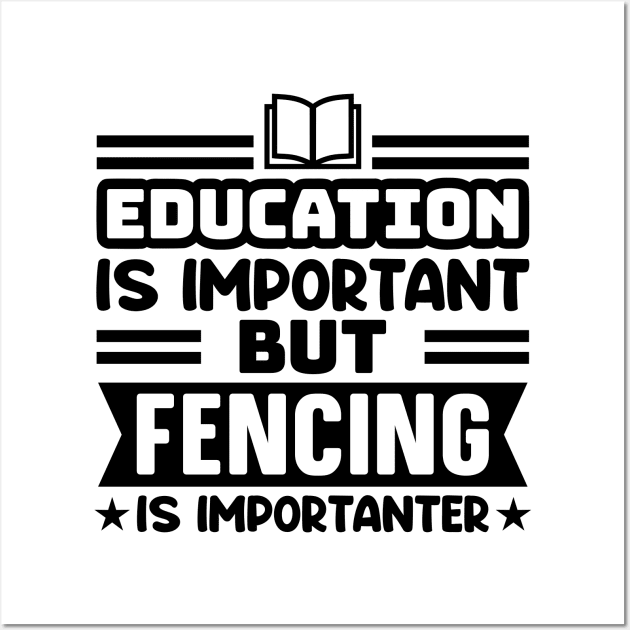 Education is important, but fencing is importanter Wall Art by colorsplash